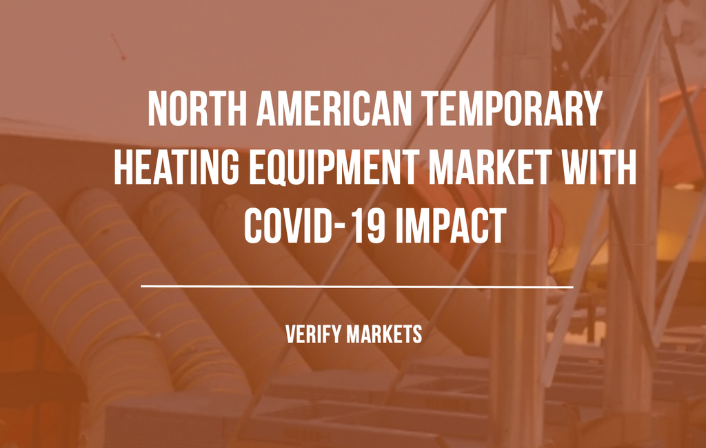 2021 NORTH AMERICAN TEMPORARY HEATING MARKET WITH COVID-19 IMPACT – Verify  Markets